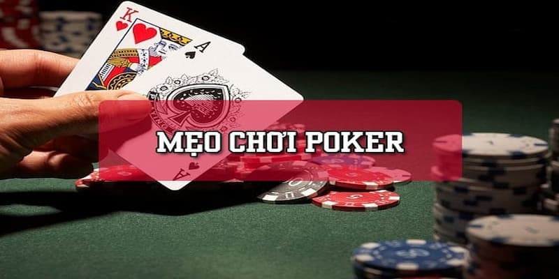 Cách chơi poker giỏi quét sạch mọi ván đấu 